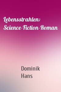 Lebensstrahlen: Science-Fiction-Roman