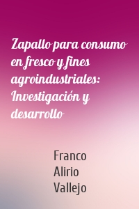 Zapallo para consumo en fresco y fines agroindustriales: Investigación y desarrollo