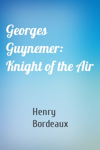 Georges Guynemer: Knight of the Air