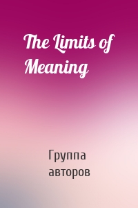 The Limits of Meaning