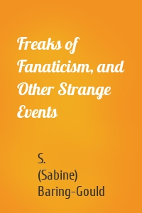 Freaks of Fanaticism, and Other Strange Events