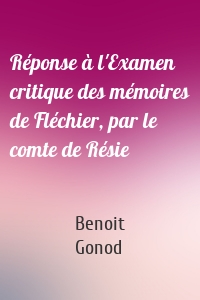 Réponse à l'Examen critique des mémoires de Fléchier, par le comte de Résie