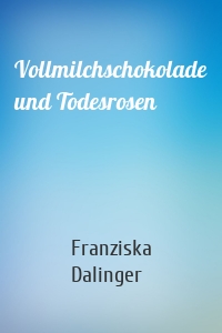 Vollmilchschokolade und Todesrosen