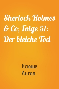 Sherlock Holmes & Co, Folge 51: Der bleiche Tod