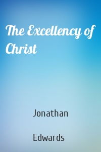 The Excellency of Christ