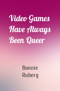 Video Games Have Always Been Queer