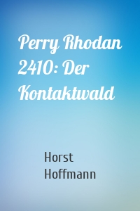 Perry Rhodan 2410: Der Kontaktwald