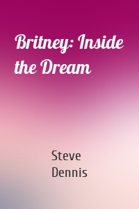 Britney: Inside the Dream