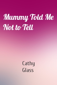 Mummy Told Me Not to Tell
