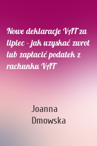 Nowe deklaracje VAT za lipiec - jak uzyskać zwrot lub zapłacić podatek z rachunku VAT