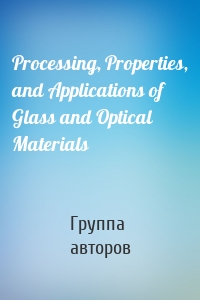 Processing, Properties, and Applications of Glass and Optical Materials