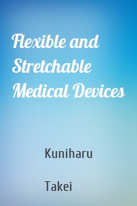 Flexible and Stretchable Medical Devices