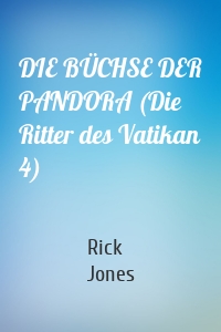 DIE BÜCHSE DER PANDORA (Die Ritter des Vatikan 4)