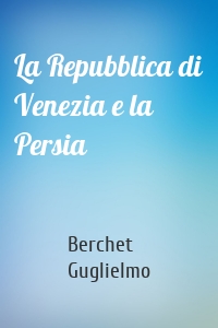 La Repubblica di Venezia e la Persia