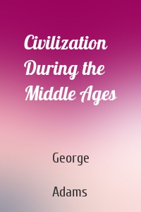 Civilization During the Middle Ages