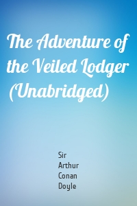 The Adventure of the Veiled Lodger (Unabridged)