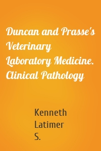 Duncan and Prasse's Veterinary Laboratory Medicine. Clinical Pathology