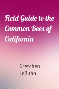 Field Guide to the Common Bees of California