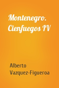 Montenegro. Cienfuegos IV