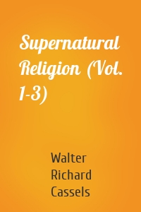 Supernatural Religion (Vol. 1-3)