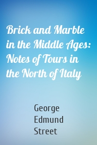 Brick and Marble in the Middle Ages: Notes of Tours in the North of Italy