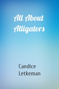 All About Alligators