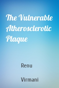 The Vulnerable Atherosclerotic Plaque