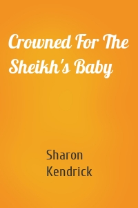 Crowned For The Sheikh's Baby
