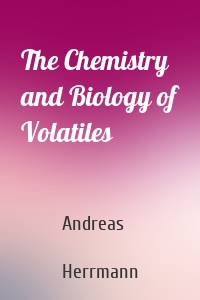 The Chemistry and Biology of Volatiles