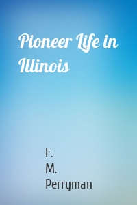 Pioneer Life in Illinois