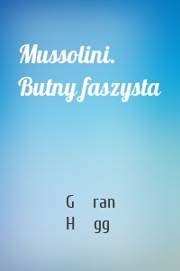 Mussolini. Butny faszysta