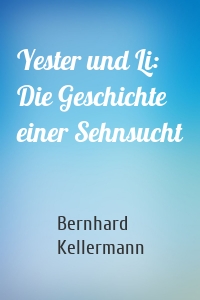 Yester und Li: Die Geschichte einer Sehnsucht