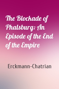 The Blockade of Phalsburg: An Episode of the End of the Empire