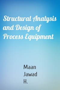 Structural Analysis and Design of Process Equipment