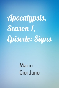 Apocalypsis, Season 1, Episode: Signs