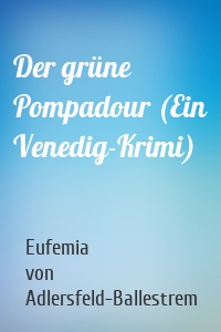 Der grüne Pompadour (Ein Venedig-Krimi)