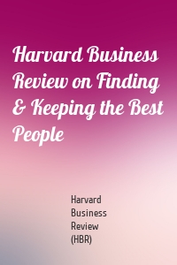 Harvard Business Review on Finding & Keeping the Best People
