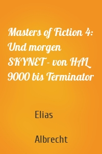 Masters of Fiction 4: Und morgen SKYNET - von HAL 9000 bis Terminator