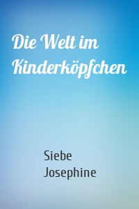 Die Welt im Kinderköpfchen