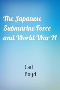 The Japanese Submarine Force and World War II