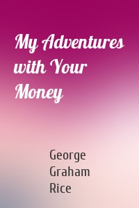 My Adventures with Your Money
