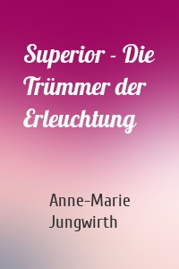 Superior - Die Trümmer der Erleuchtung