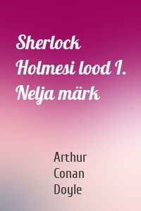 Sherlock Holmesi lood I. Nelja märk