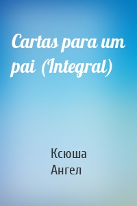 Cartas para um pai (Integral)