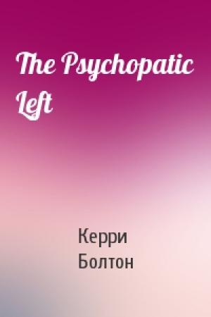 Обложка книги «The Psychopatic Left» — Керри Болтон