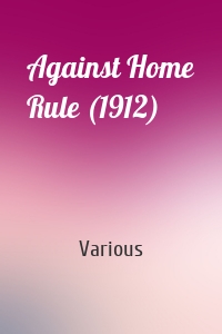 Against Home Rule (1912)