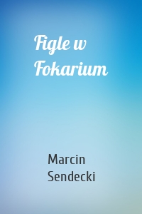 Figle w Fokarium