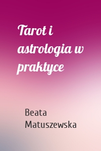 Tarot i astrologia w praktyce