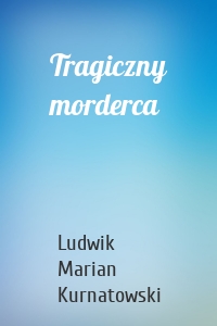 Tragiczny morderca