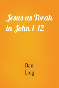 Jesus as Torah in John 1–12